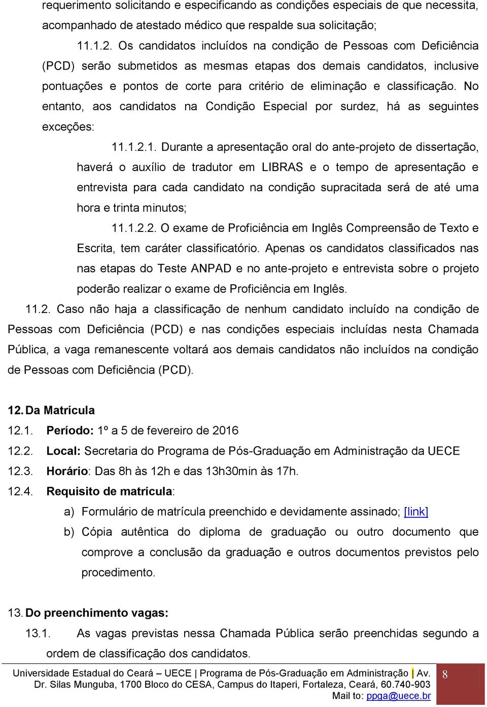 classificação. No entanto, aos candidatos na Condição Especial por surdez, há as seguintes exceções: 11