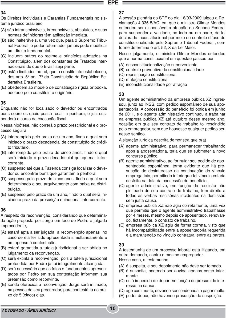 (C) incluem outros do regime e princípios adotados na Constituição, além dos constantes de Tratados internacionais de que o Brasil seja parte.