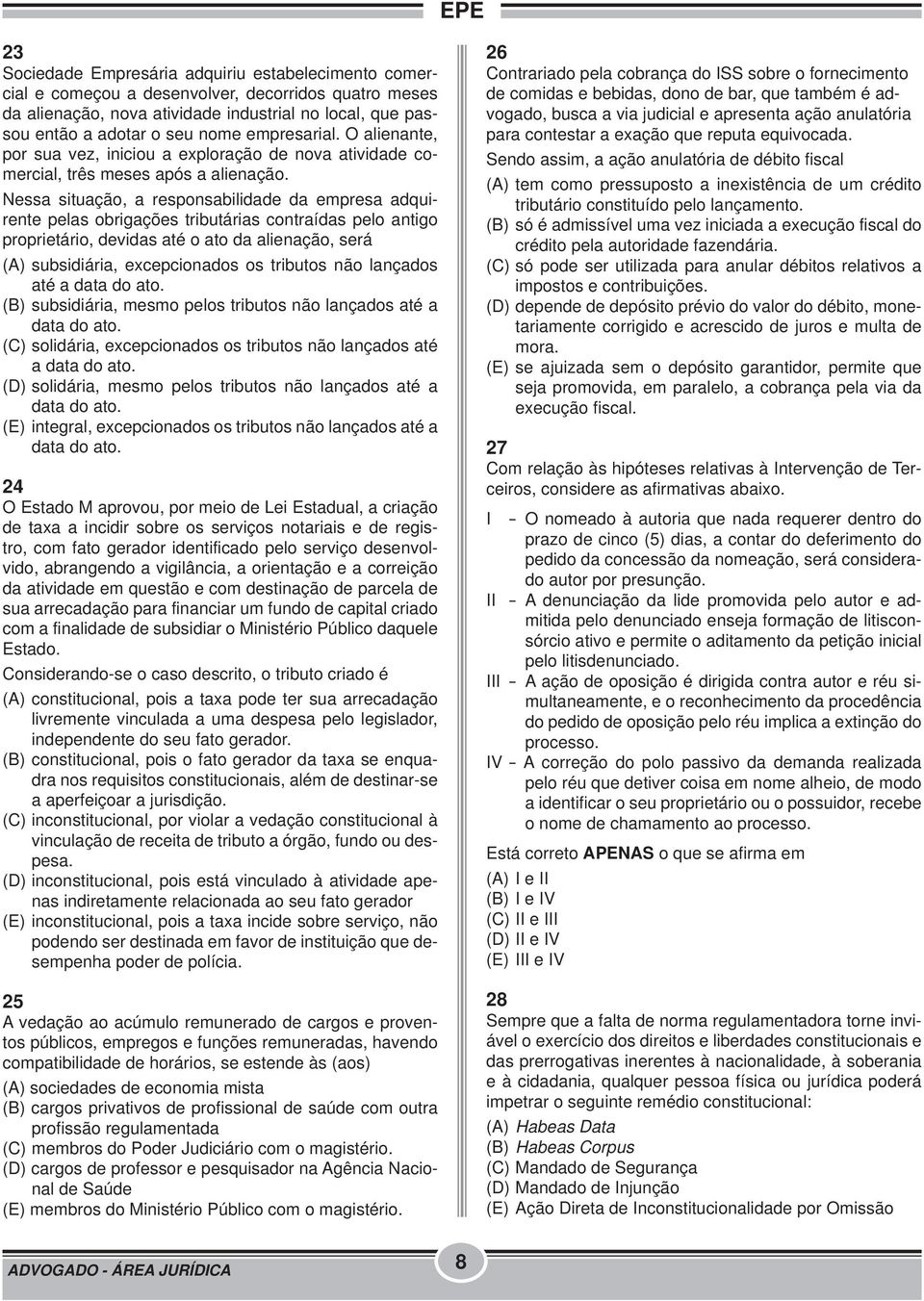 Nessa situação, a responsabilidade da empresa adquirente pelas obrigações tributárias contraídas pelo antigo proprietário, devidas até o ato da alienação, será (A) subsidiária, excepcionados os