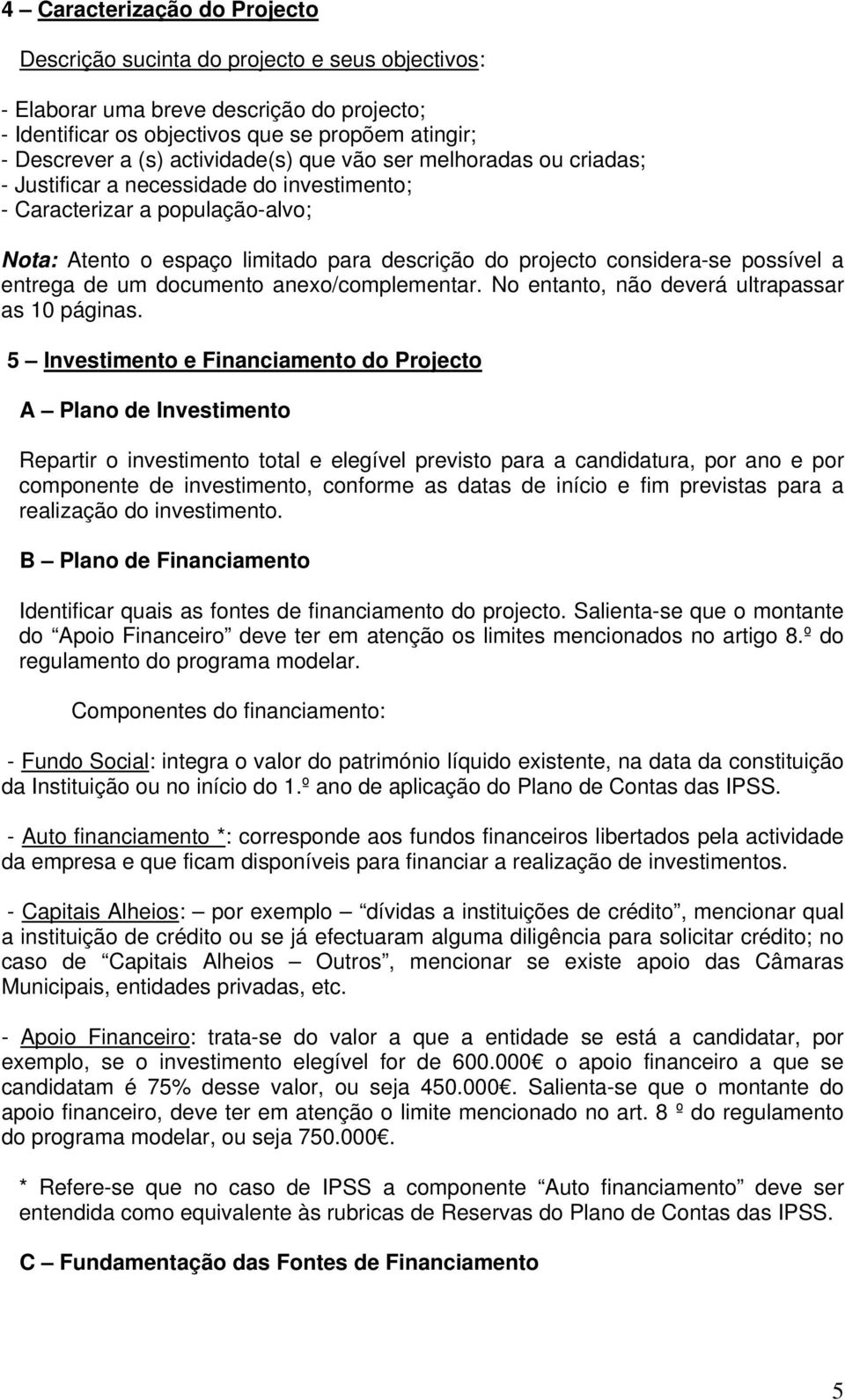 possível a entrega de um documento anexo/complementar. No entanto, não deverá ultrapassar as 10 páginas.