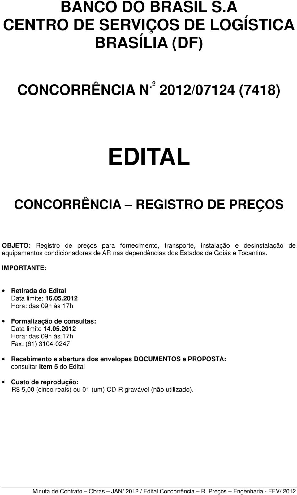 condicionadores de AR nas dependências dos Estados de Goiás e Tocantins. IMPORTANTE: Retirada do Edital Data limite: 16.05.