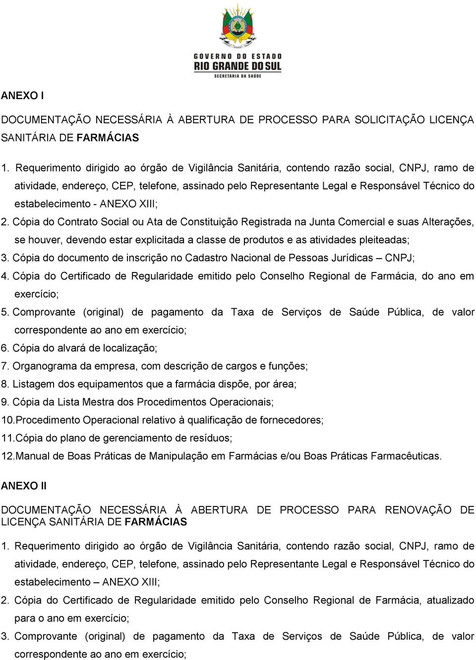 Cópia do Contrato Social ou Ata de Constituição Registrada na Junta Comercial e suas Alterações, se houver, devendo estar explicitada a classe de produtos e as atividades pleiteadas; 4.