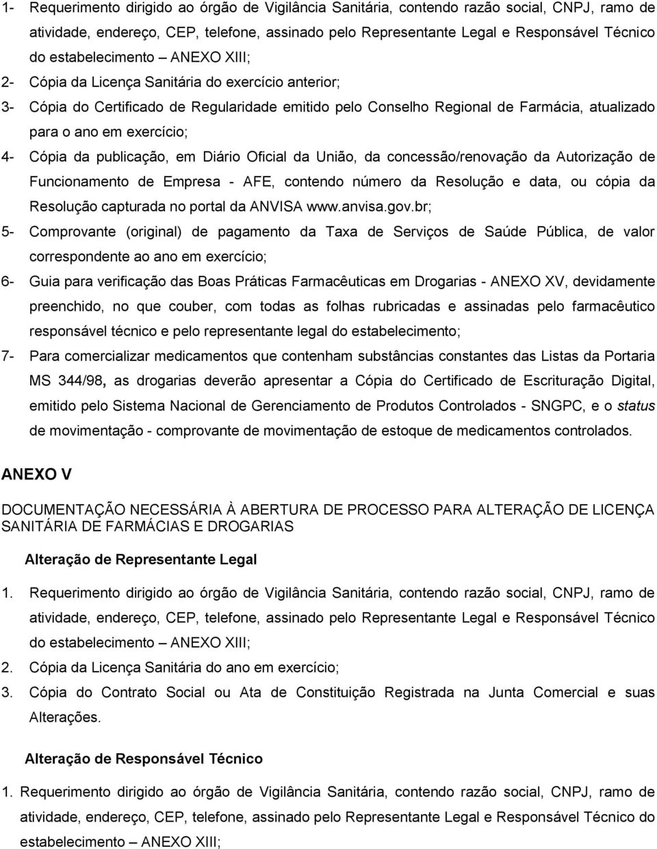 exercício; 4- Cópia da publicação, em Diário Oficial da União, da concessão/renovação da Autorização de Funcionamento de Empresa - AFE, contendo número da Resolução e data, ou cópia da Resolução