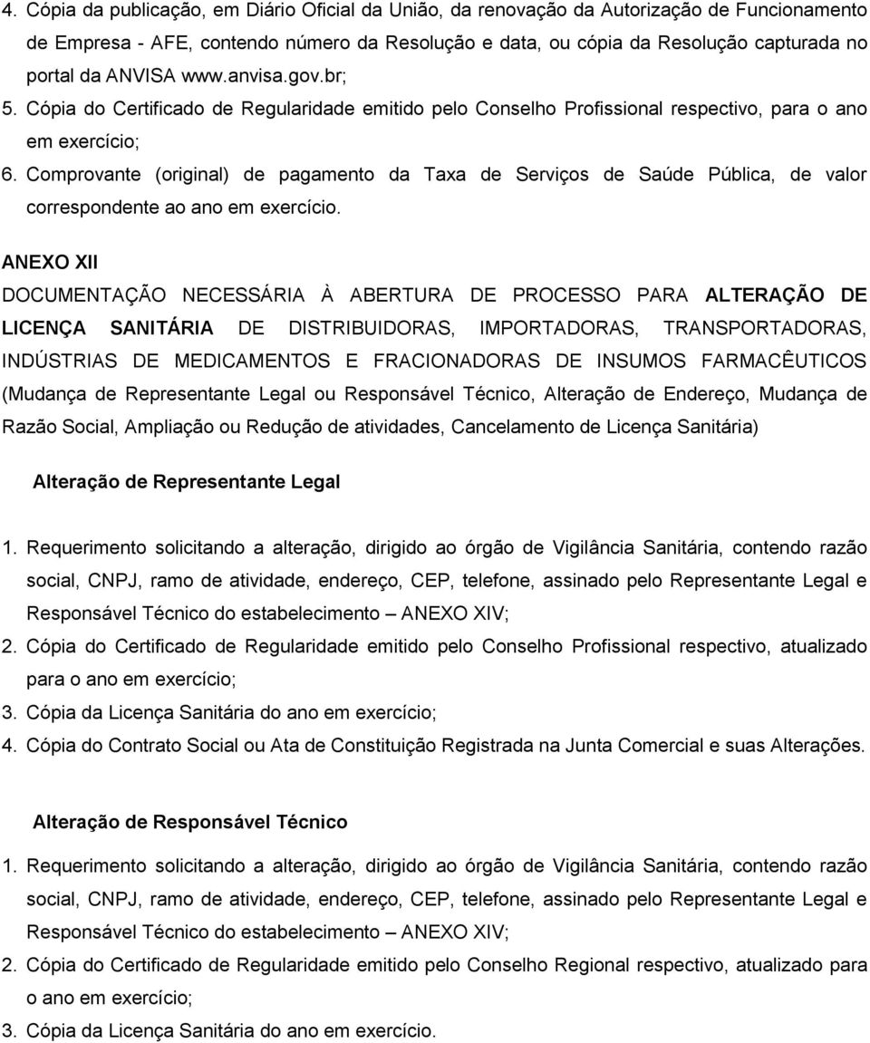 Comprovante (original) de pagamento da Taxa de Serviços de Saúde Pública, de valor correspondente ao ano em exercício.