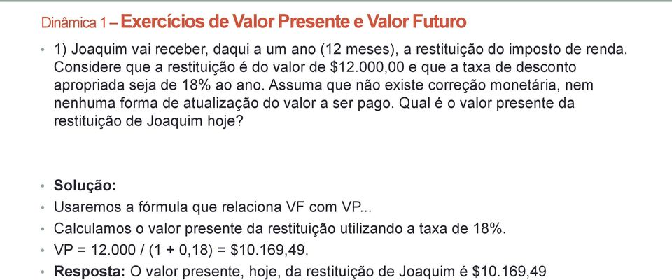 Assuma que não existe correção monetária, nem nenhuma forma de atualização do valor a ser pago. Qual é o valor presente da restituição de Joaquim hoje?