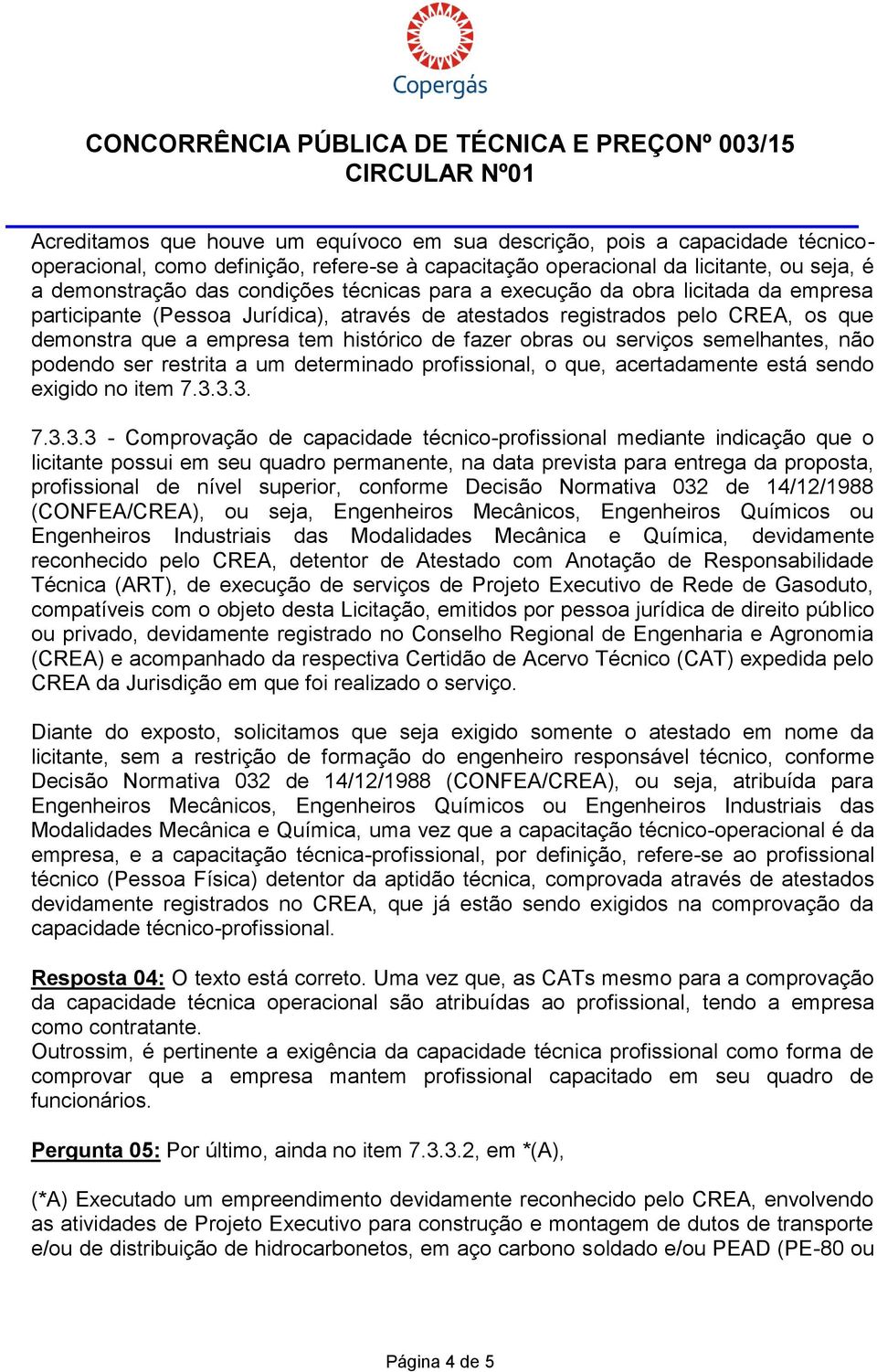 serviços semelhantes, não podendo ser restrita a um determinado profissional, o que, acertadamente está sendo exigido no item 7.3.