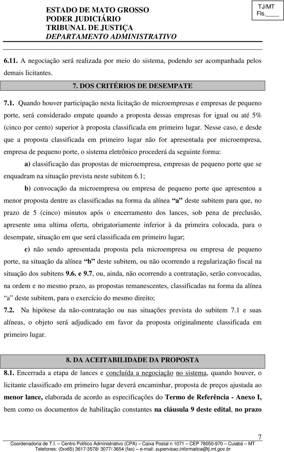 Nesse caso, e desde que a proposta classificada em primeiro lugar não for apresentada por microempresa, empresa de pequeno porte, o sistema eletrônico procederá da seguinte forma: a) classificação