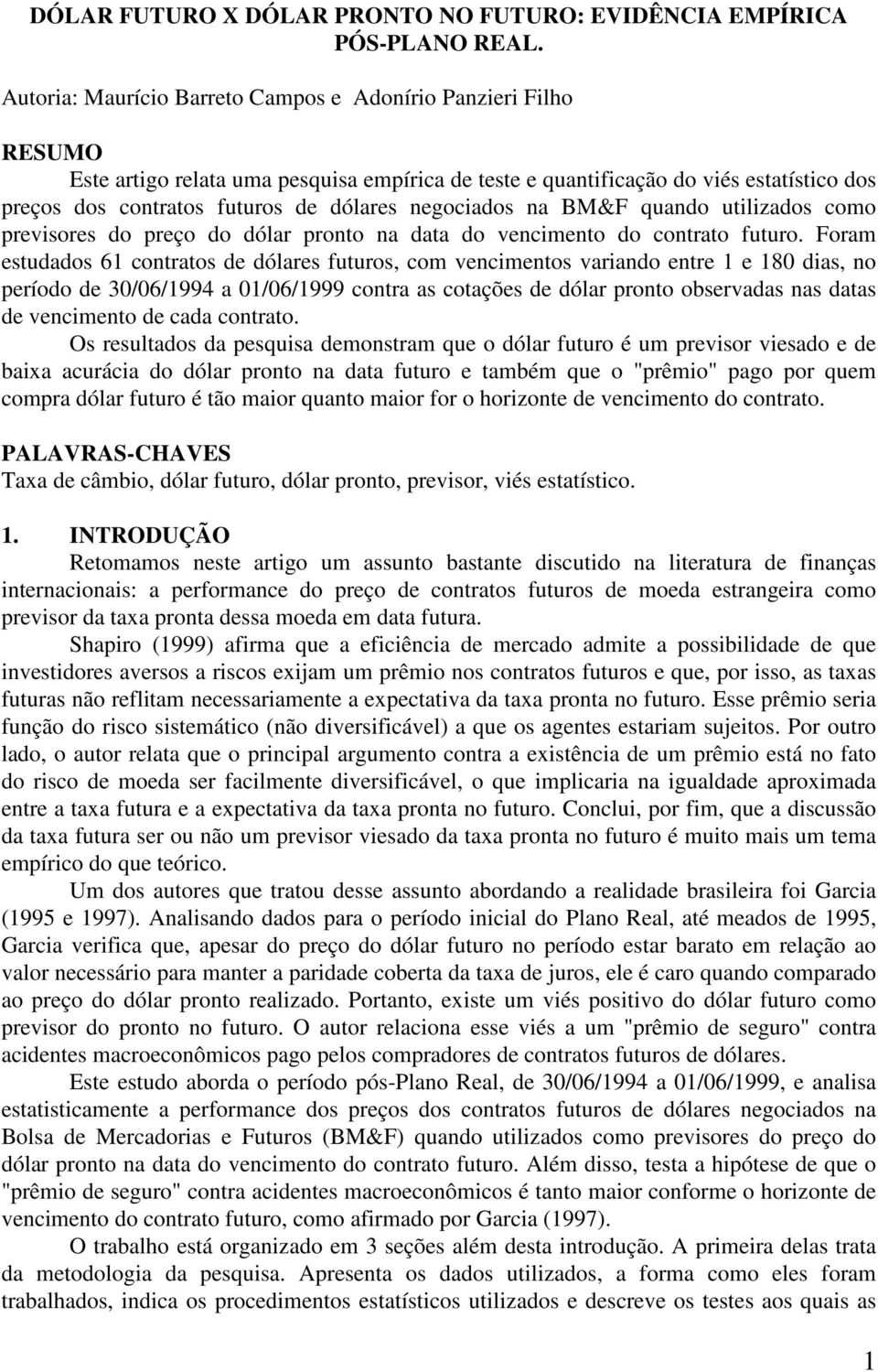 negociados na BM&F quando utilizados como previsores do preço do dólar pronto na data do vencimento do contrato futuro.