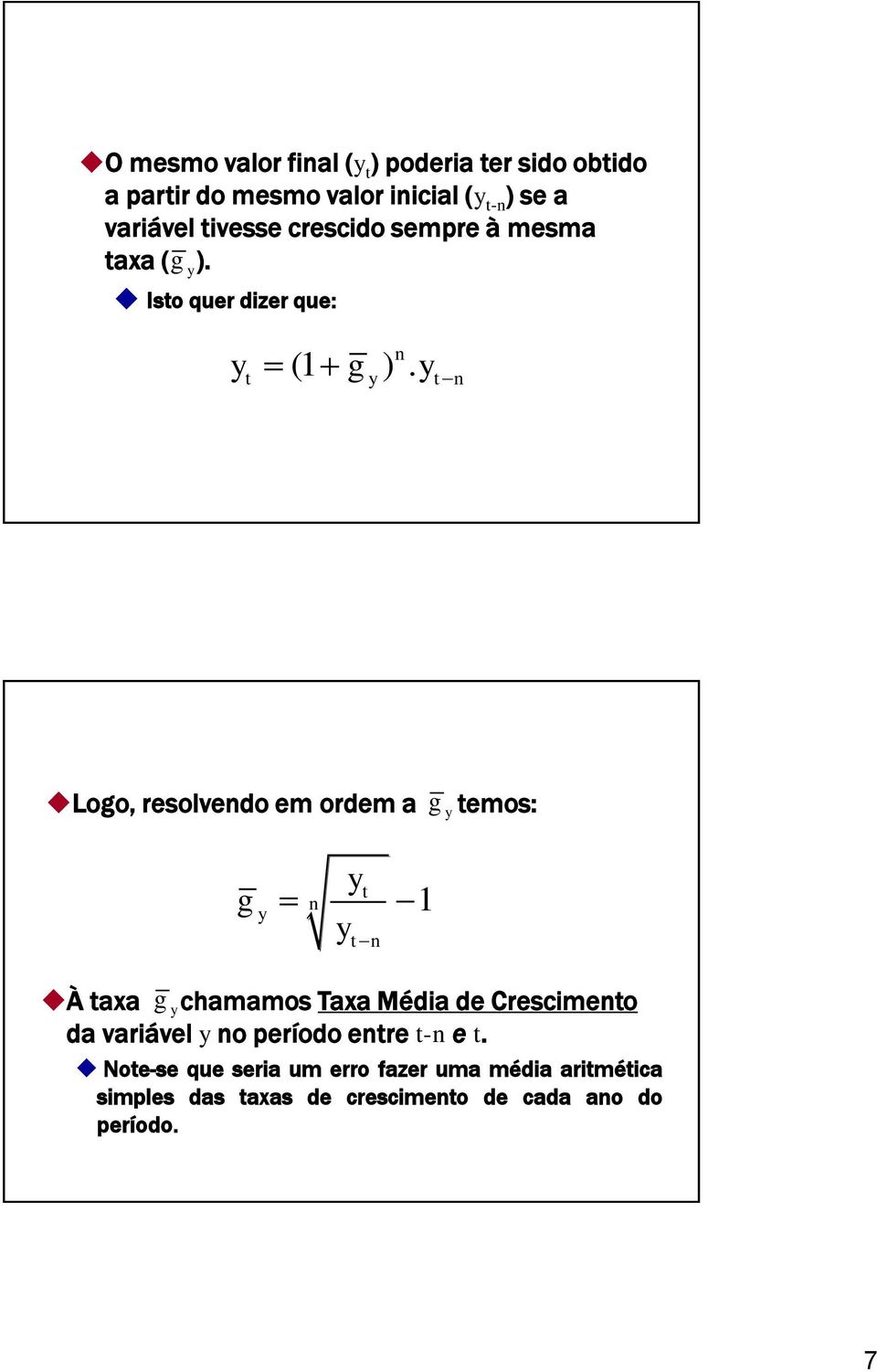 y t y t n Logo, resolvendo em ordem a g y temos: g y n y t yt n 1 g y À taxa chamamos Taxa Média de Crescimento