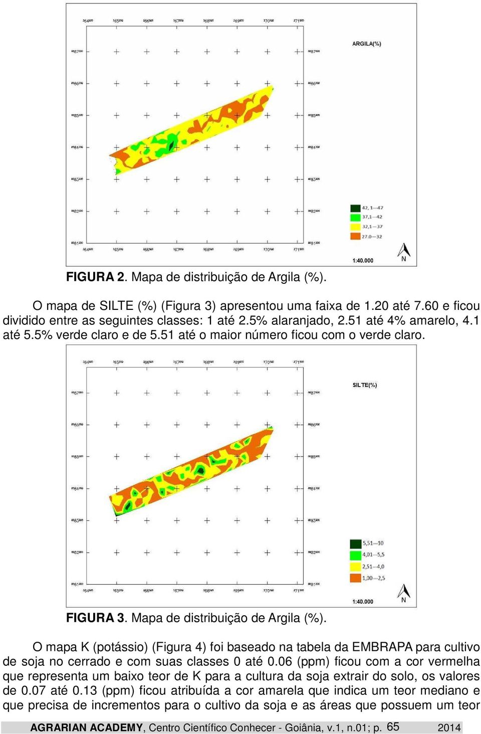 O mapa K (potássio) (Figura 4) foi baseado na tabela da EMBRAPA para cultivo de soja no cerrado e com suas classes 0 até 0.