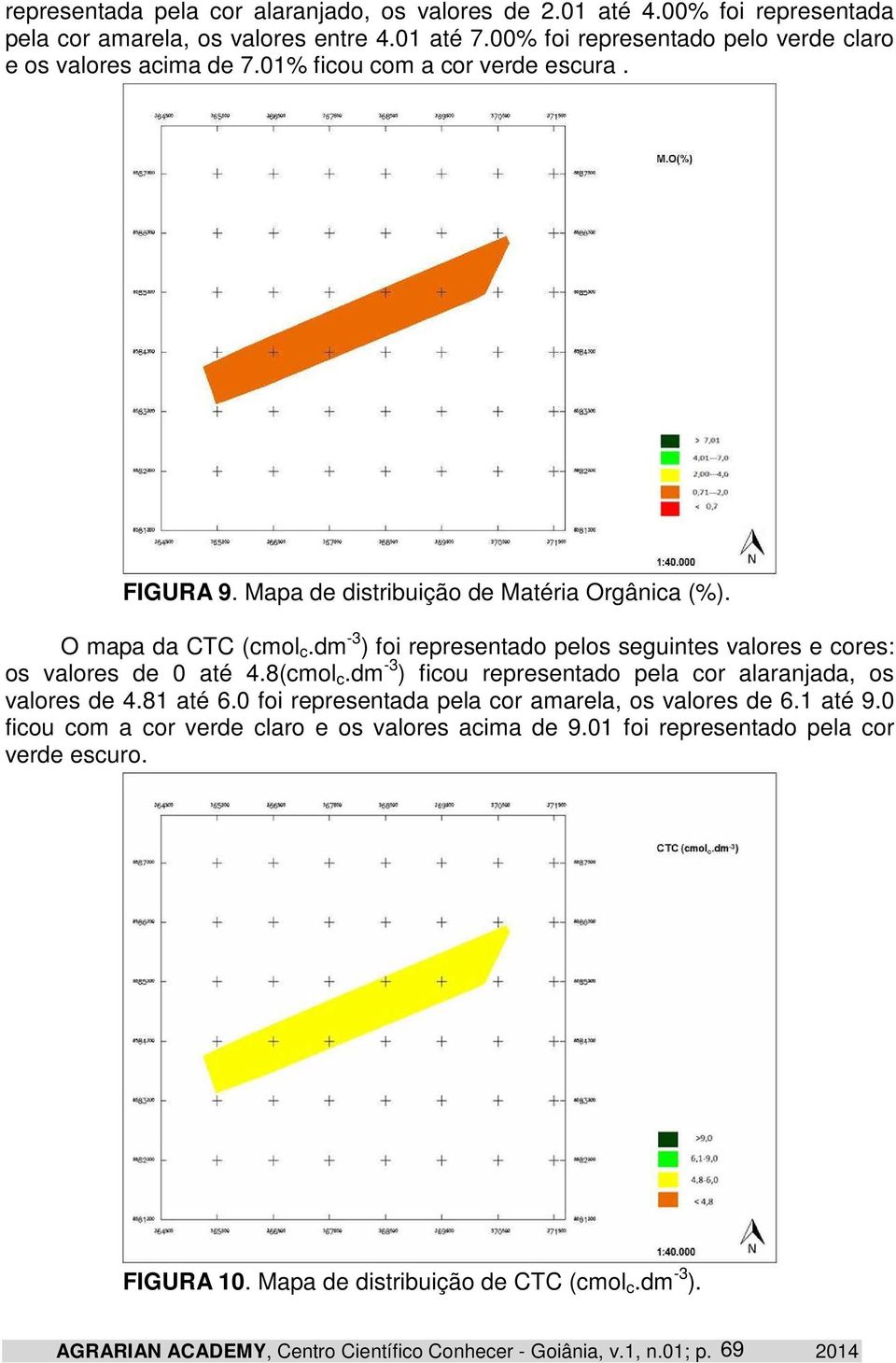 dm -3 ) foi representado pelos seguintes valores e cores: os valores de 0 até 4.8(cmol c.dm -3 ) ficou representado pela cor alaranjada, os valores de 4.81 até 6.