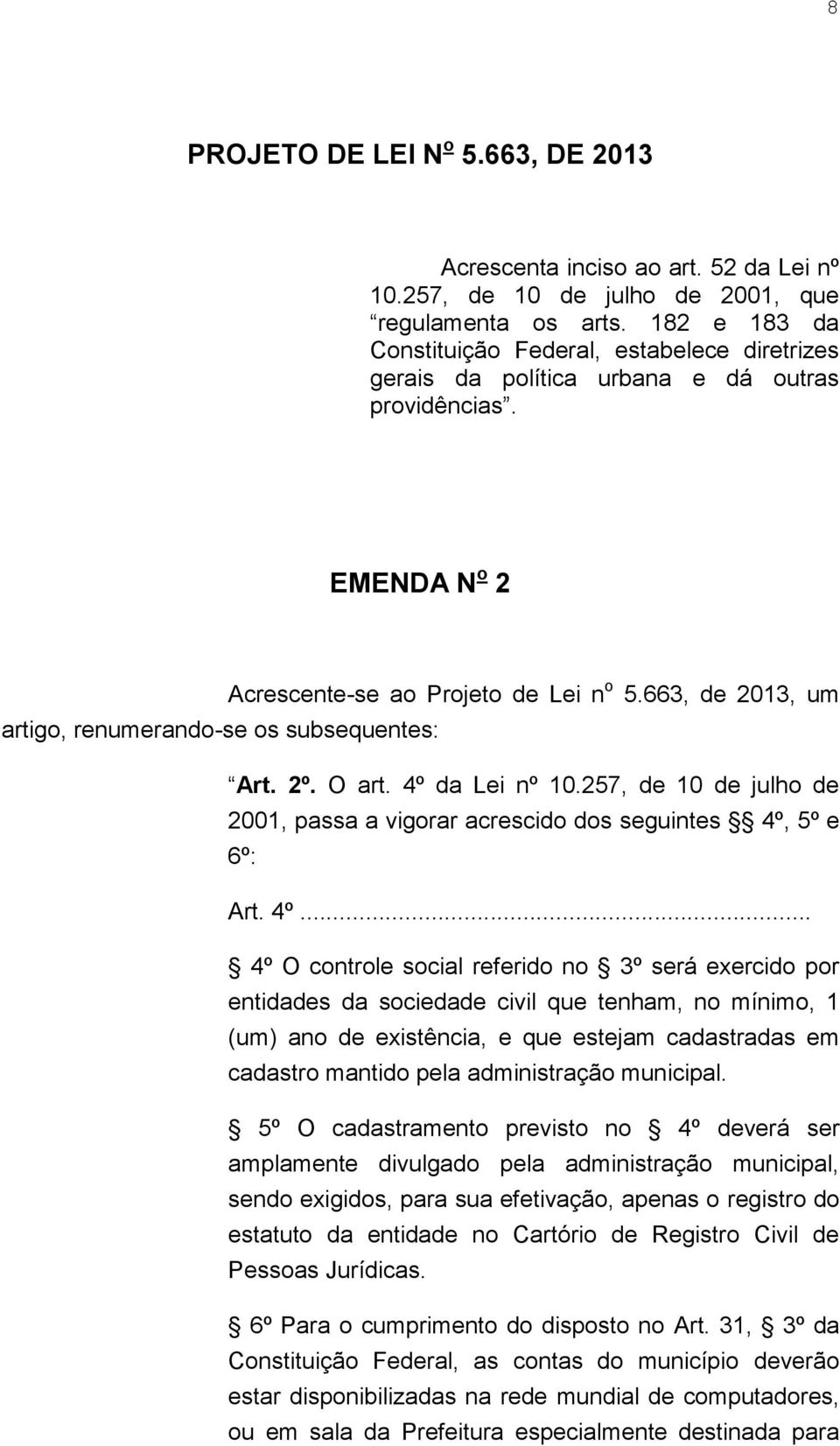 663, de 2013, um artigo, renumerando-se os subsequentes: Art. 2º. O art. 4º 