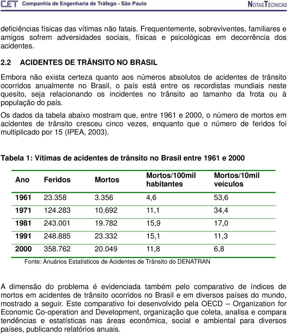 quesito, seja relacionando os incidentes no trânsito ao tamanho da frota ou à população do país.