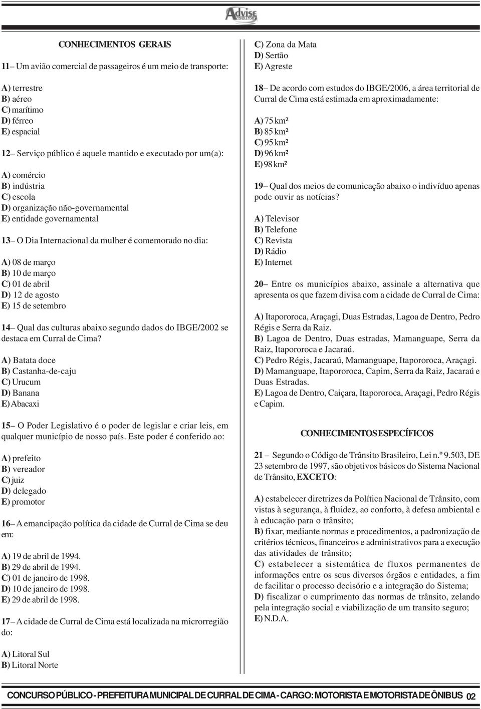 de agosto E) 15 de setembro 14 Qual das culturas abaixo segundo dados do IBGE/2002 se destaca em Curral de Cima?