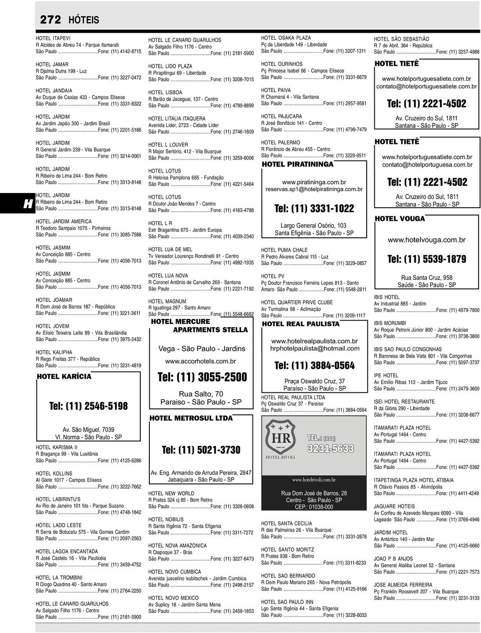 ..one: (11) 3313-8148 ibeiro de ima 244 - om etiro ão aulo...one: (11) 3313-8148 eodoro ampaio 1075 - inheiros ão aulo...one: (11) 3085-7588 v onceição 885 - entro ão aulo.