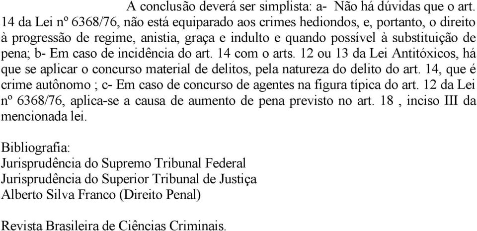 incidência do art. 14 com o arts. 12 ou 13 da Lei Antitóxicos, há que se aplicar o concurso material de delitos, pela natureza do delito do art.