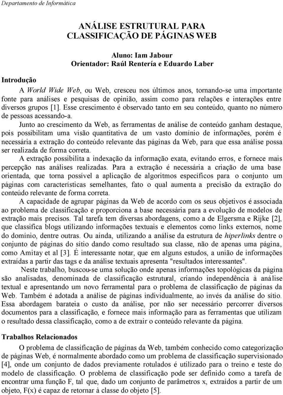 Esse crescimento é observado tanto em seu conteúdo, quanto no número de pessoas acessando-a.