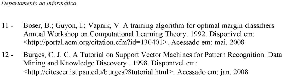 Disponível em: <http://portal.acm.org/citation.cfm?id=130401>. Acessado em: mai. 2008 12 - Burges, C.