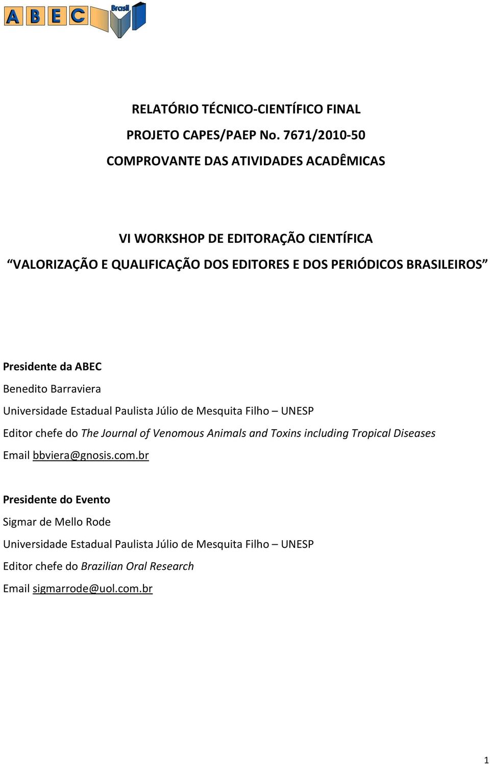 BRASILEIROS Presidente da ABEC Benedito Barraviera Universidade Estadual Paulista Júlio de Mesquita Filho UNESP Editor chefe do The Journal of