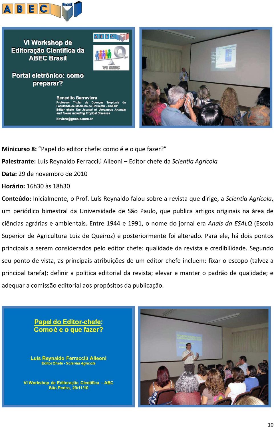 Luís Reynaldo falou sobre a revista que dirige, a Scientia Agrícola, um periódico bimestral da Universidade de São Paulo, que publica artigos originais na área de ciências agrárias e ambientais.