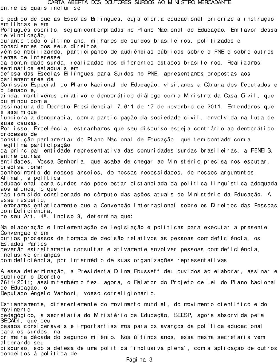 PNE e sobre outros temas de interesse da comunidade surda, realizadas nos diferentes estados brasileiros.