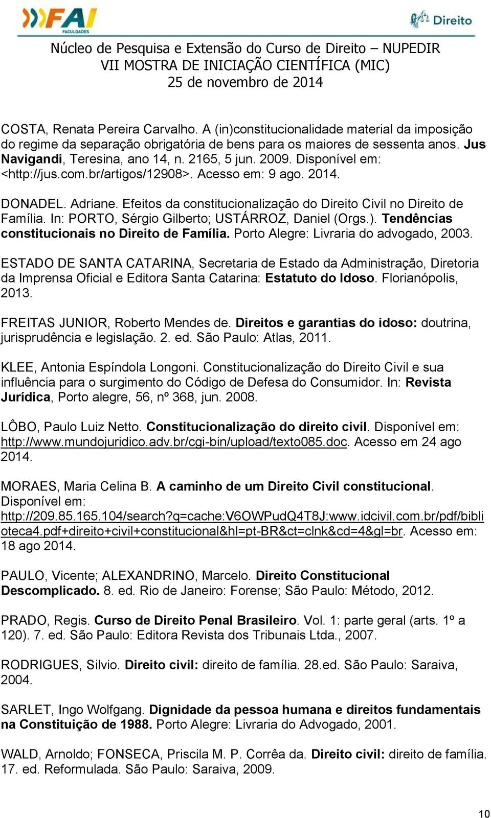 In: PORTO, Sérgio Gilberto; USTÁRROZ, Daniel (Orgs.). Tendências constitucionais no Direito de Família. Porto Alegre: Livraria do advogado, 2003.