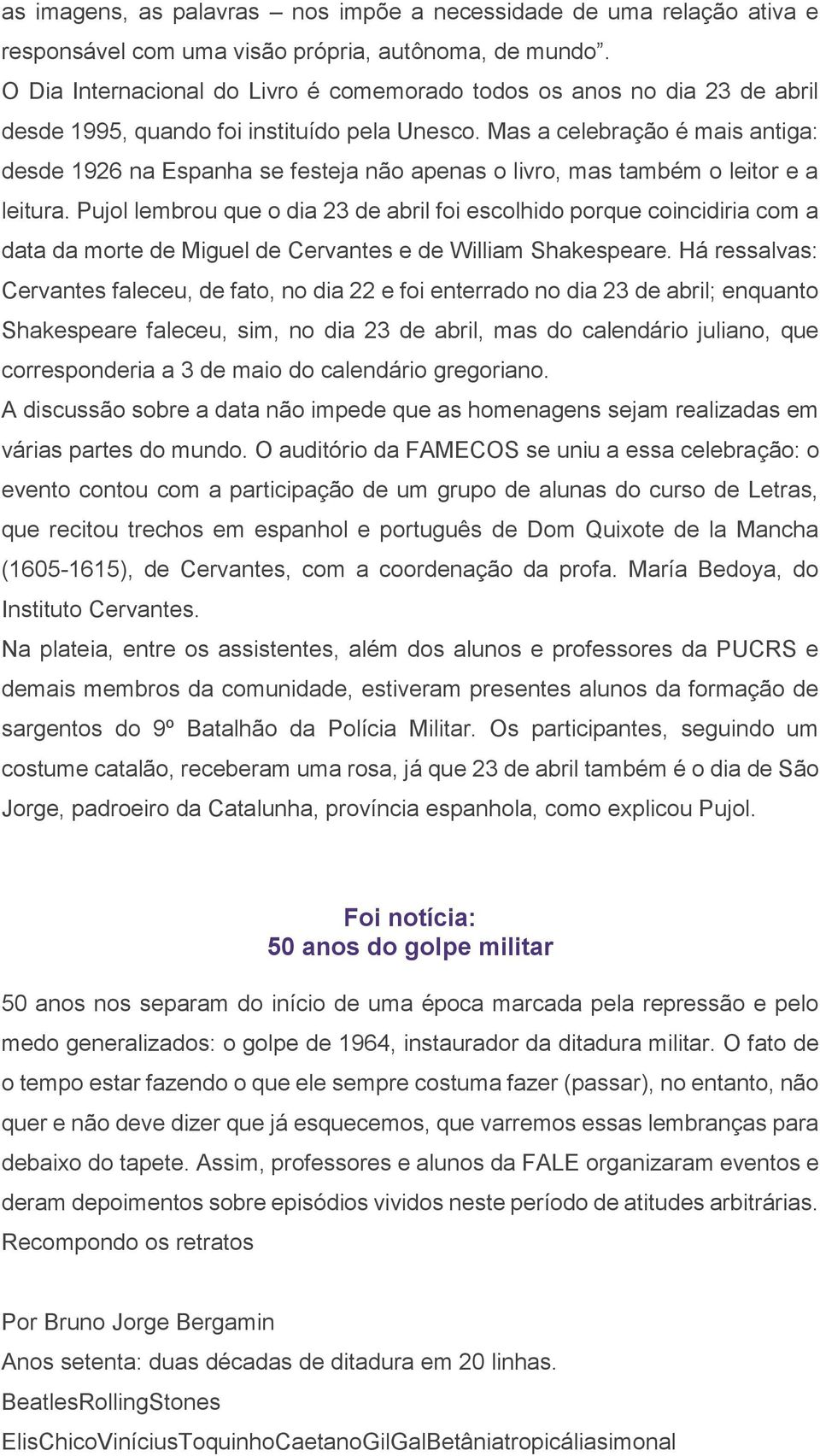 Mas a celebração é mais antiga: desde 1926 na Espanha se festeja não apenas o livro, mas também o leitor e a leitura.