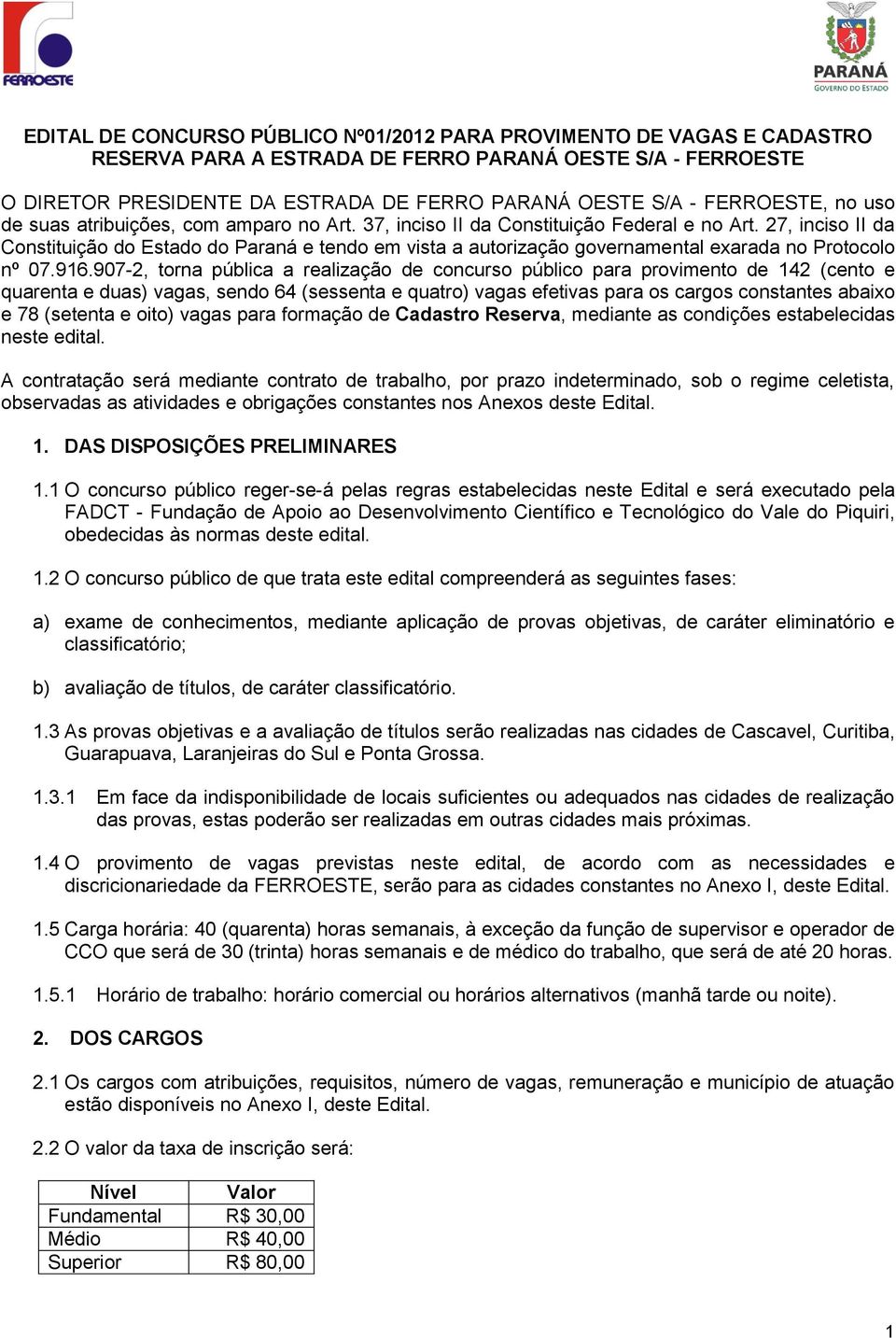 27, inciso II da Constituição do Estado do Paraná e tendo em vista a autorização governamental exarada no Protocolo nº 07.916.