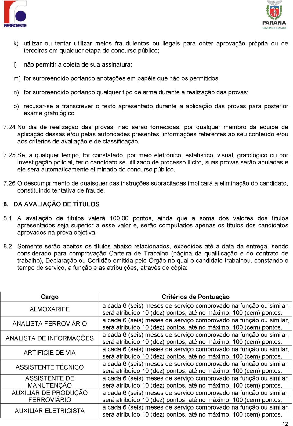 durante a aplicação das provas para posterior exame grafológico. 7.