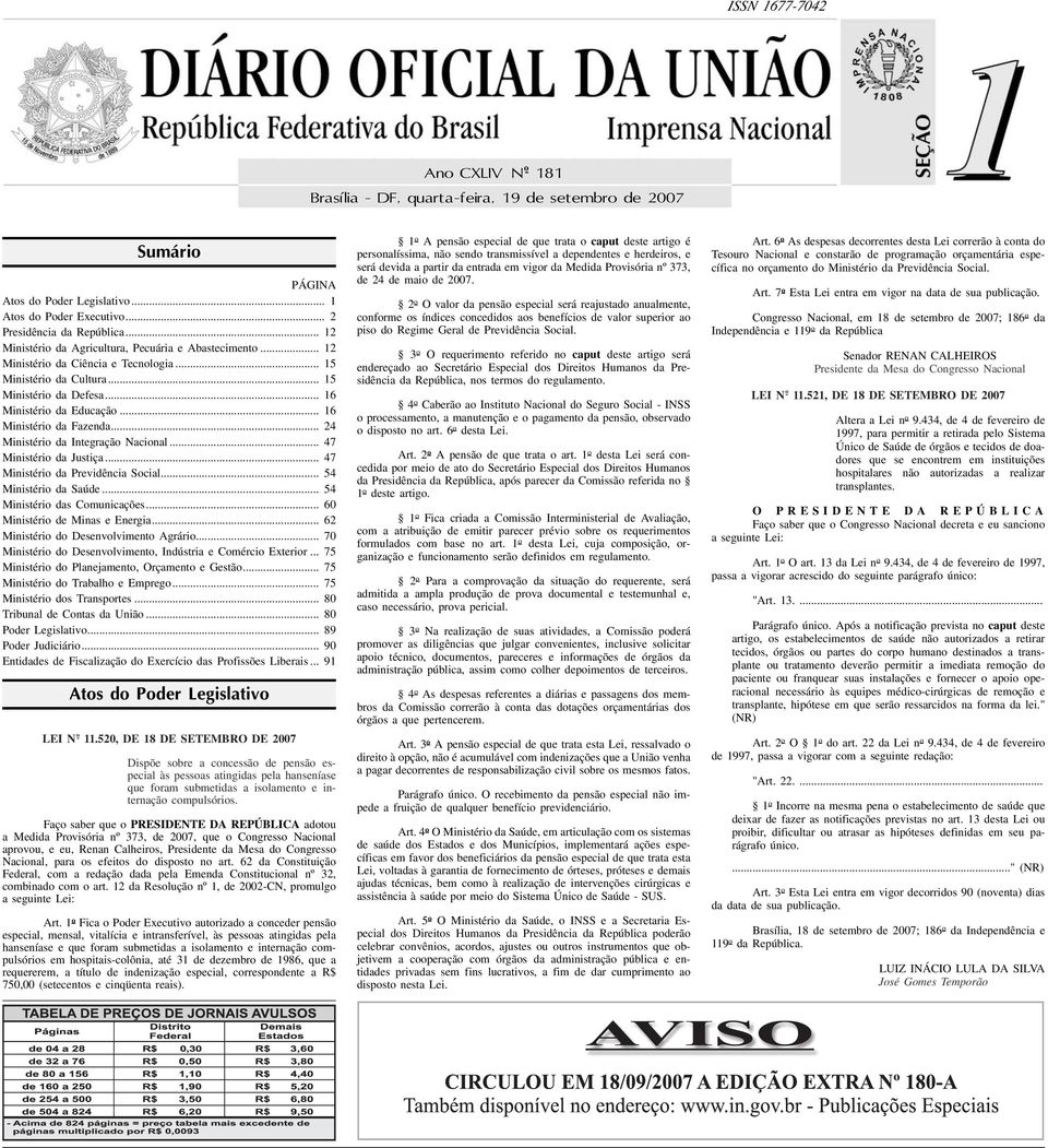 .. 16 Ministério da Educação... 16 Ministério da Fazenda... 24 Ministério da Integração Nacional... 47 Ministério da Justiça... 47 Ministério da Previdência Social... 54 Ministério da Saúde.