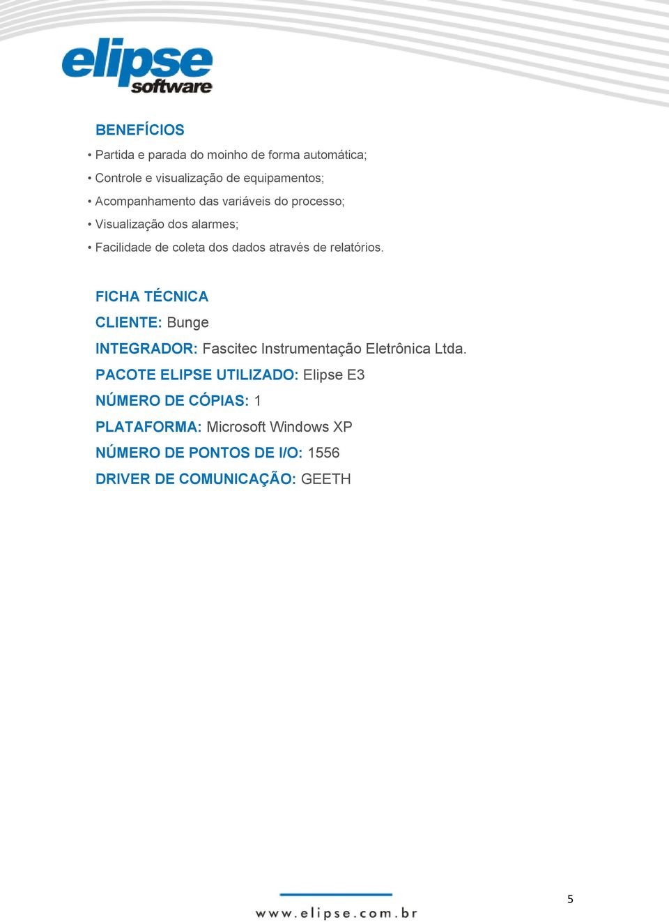 relatórios. FICHA TÉCNICA CLIENTE: Bunge INTEGRADOR: Fascitec Instrumentação Eletrônica Ltda.