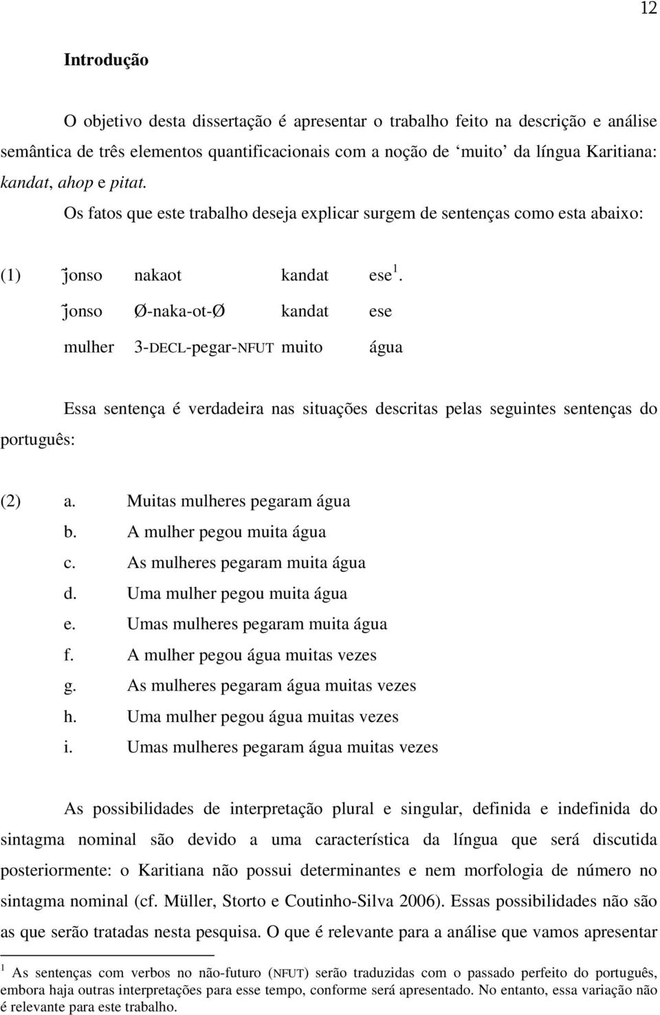 j)onso Ø-naka-ot-Ø kandat ese mulher 3-DECL-pegar-NFUT muito água português: Essa sentença é verdadeira nas situações descritas pelas seguintes sentenças do (2) a. Muitas mulheres pegaram água b.