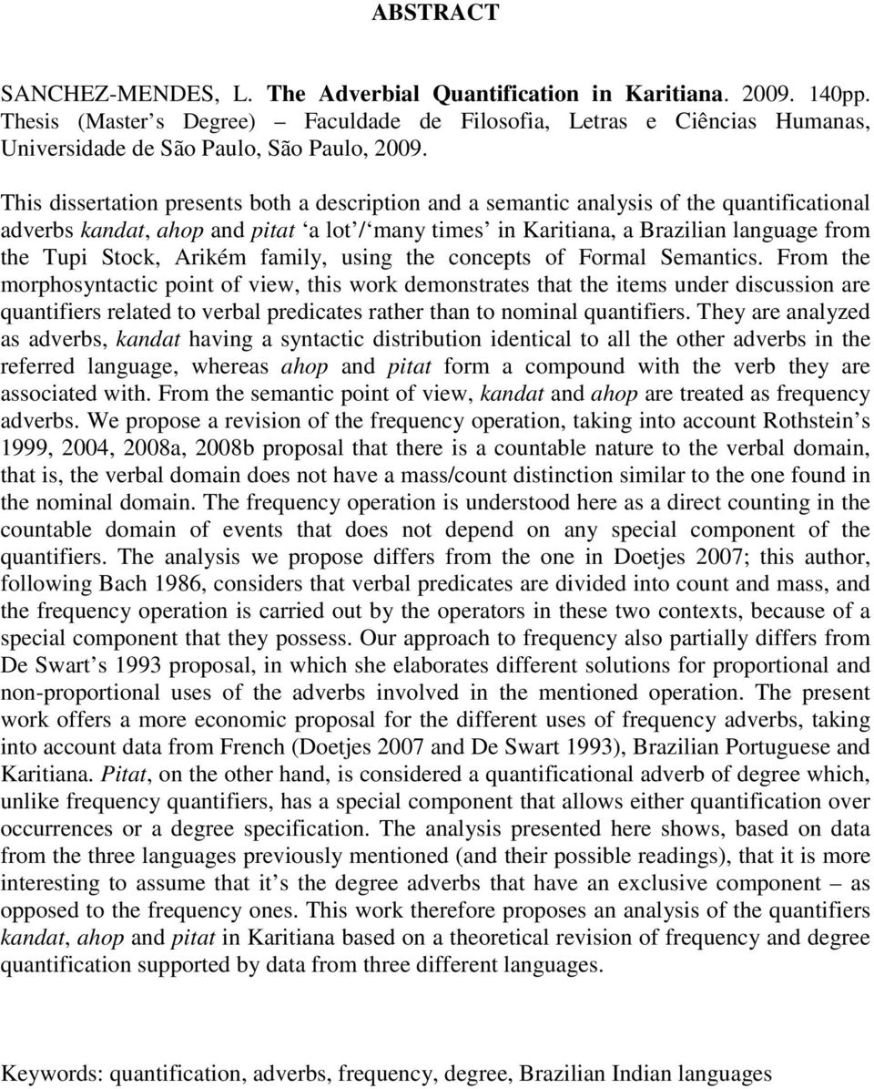 This dissertation presents both a description and a semantic analysis of the quantificational adverbs kandat, ahop and pitat a lot / many times in Karitiana, a Brazilian language from the Tupi Stock,