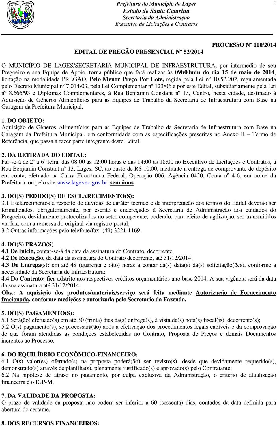 014/03, pela Lei Complementar nº 123/06 e por este Edital, subsidiariamente pela Lei nº 8.