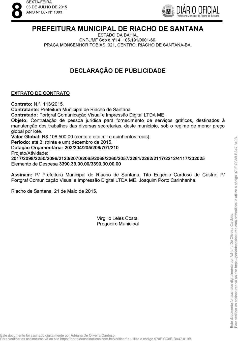 lote. Valor Global: R$ 108.500,00 (cento e oito mil e quinhentos reais). Período: até 31(trinta e um) dezembro de 2015.