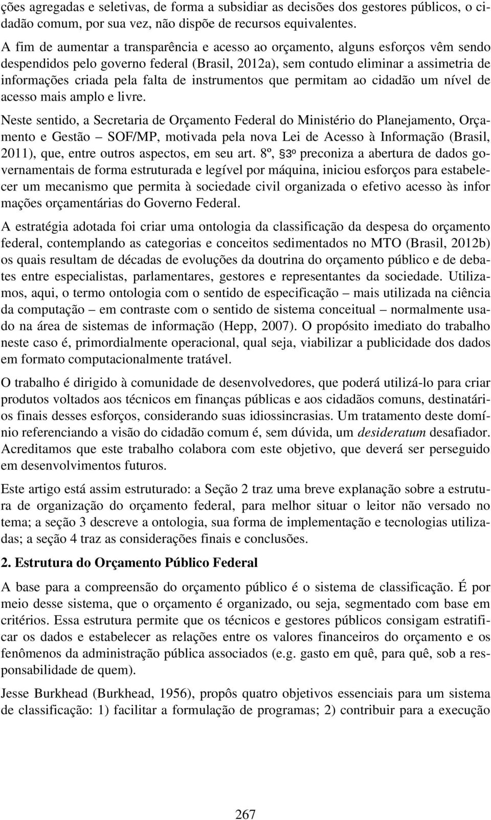 de instrumentos que permitam ao cidadão um nível de acesso mais amplo e livre.