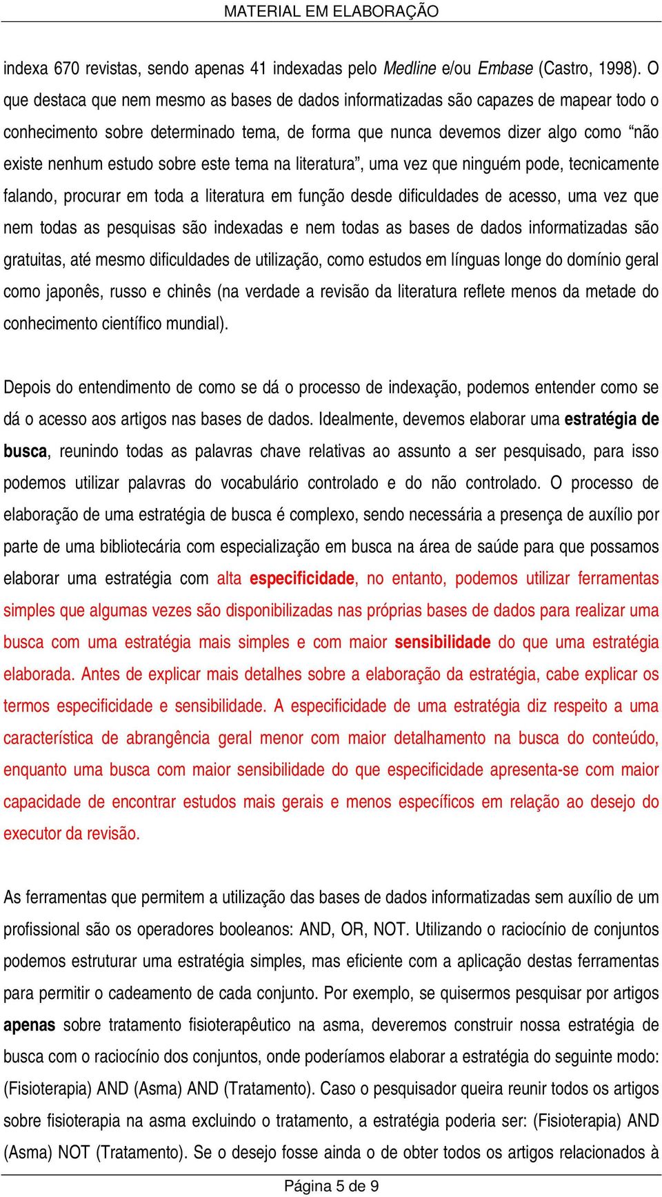 sobre este tema na literatura, uma vez que ninguém pode, tecnicamente falando, procurar em toda a literatura em função desde dificuldades de acesso, uma vez que nem todas as pesquisas são indexadas e