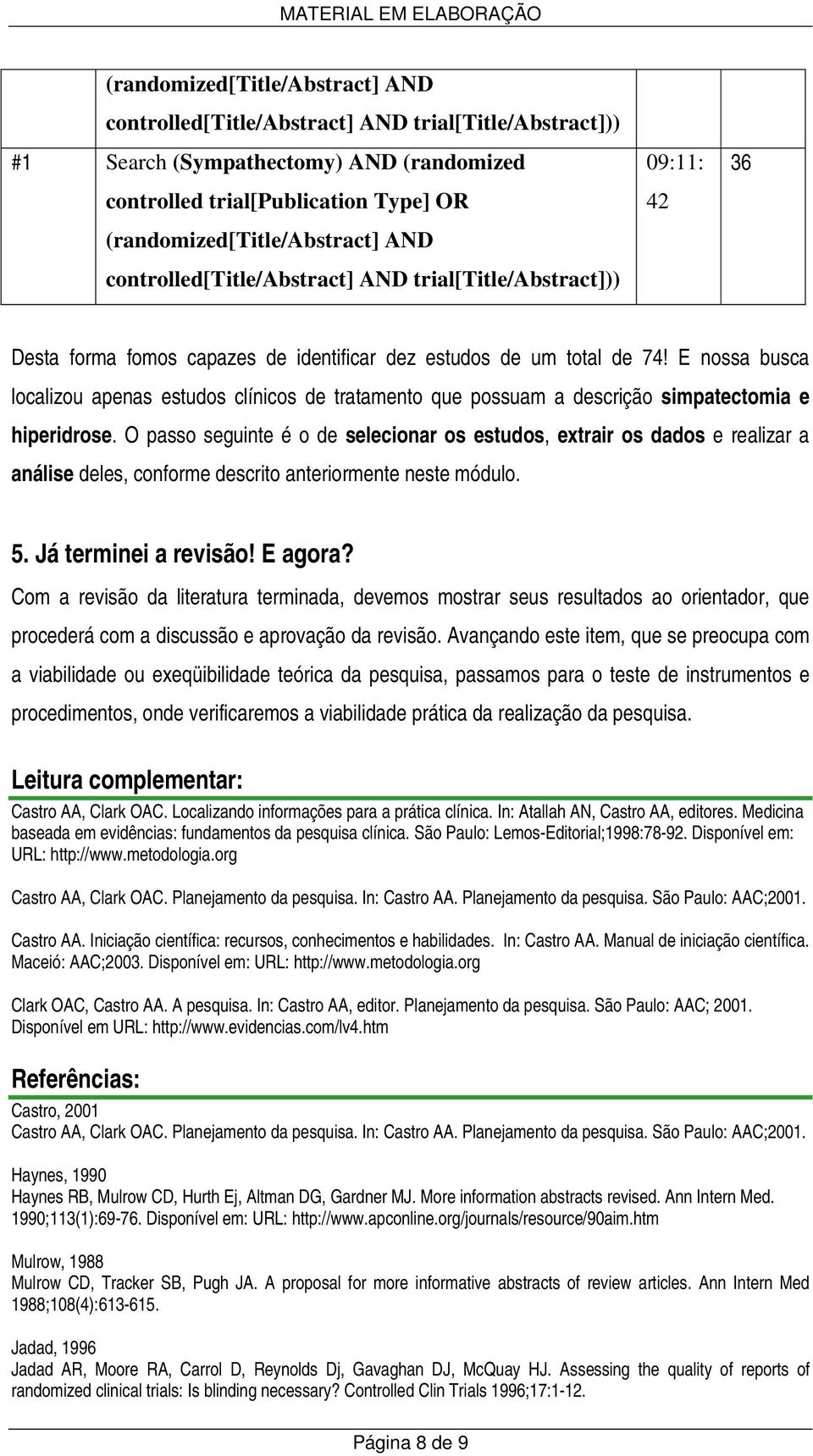 E nossa busca localizou apenas estudos clínicos de tratamento que possuam a descrição simpatectomia e hiperidrose.