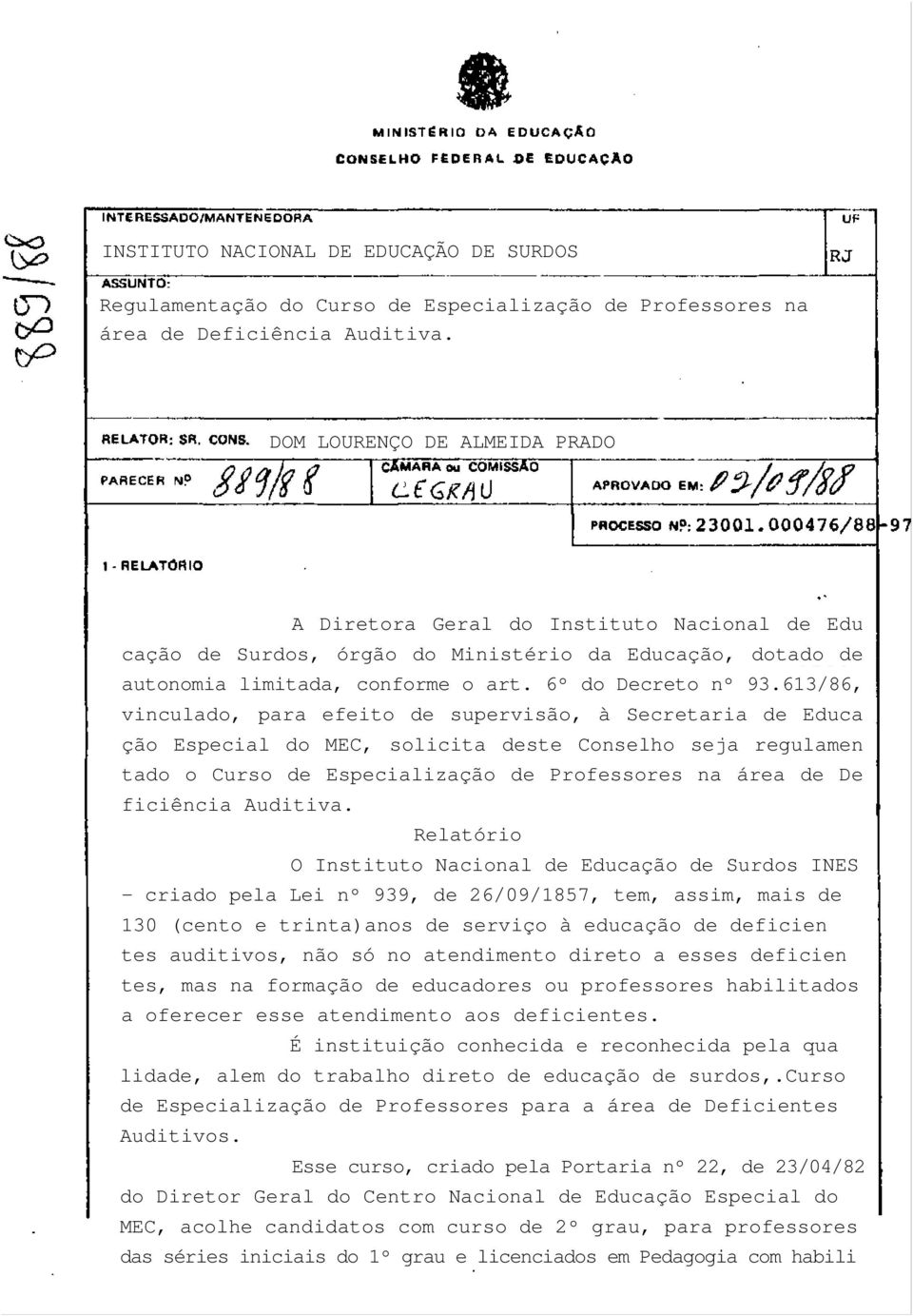 613/86, vinculado, para efeito de supervisão, à Secretaria de Educa ção Especial do MEC, solicita deste Conselho seja regulamen tado o Curso de Especialização de Professores na área de De ficiência