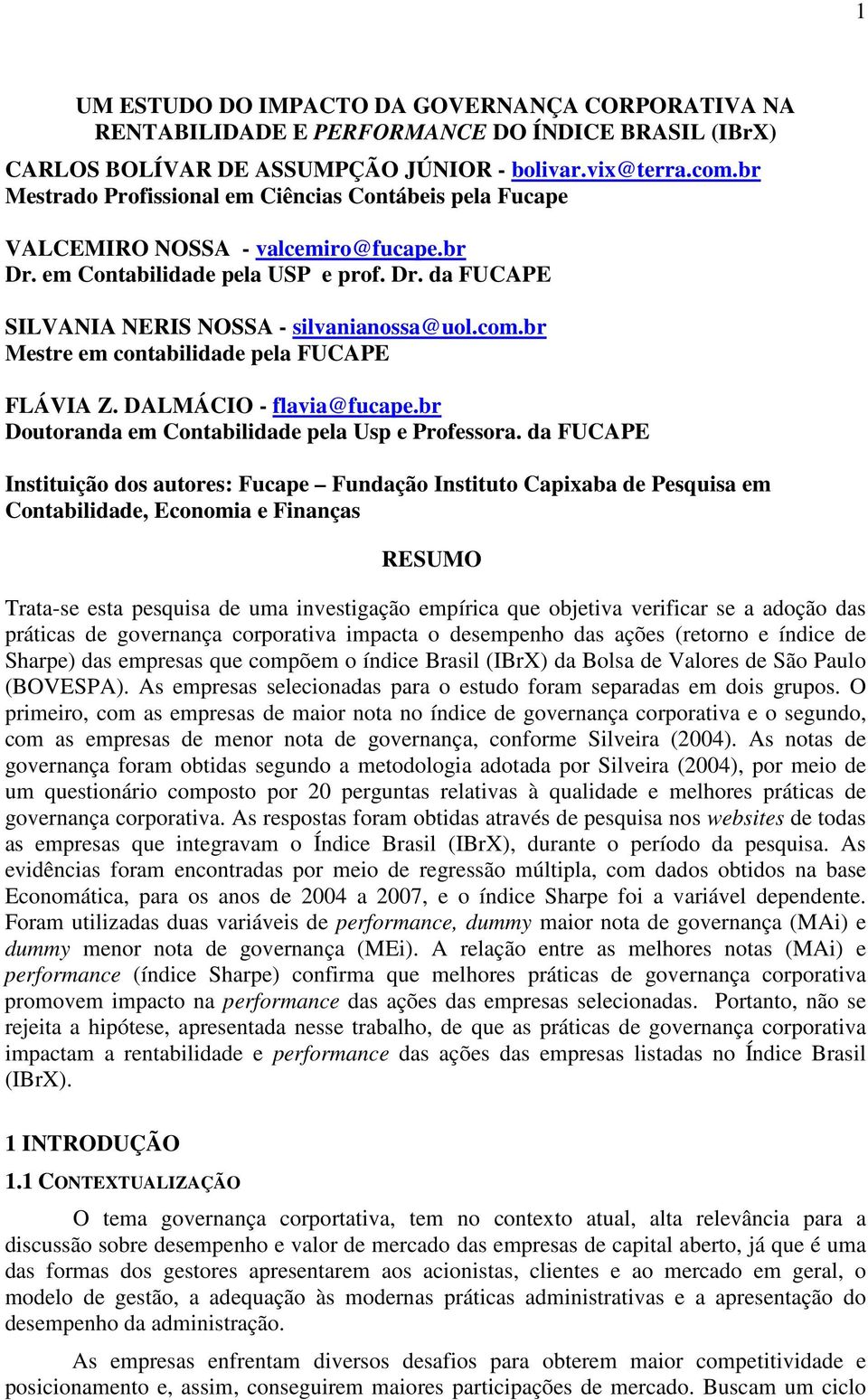 br Mestre em contabldade pela FUCAPE FLÁVIA Z. DALMÁCIO - flava@fucape.br Doutoranda em Contabldade pela Usp e Professora.