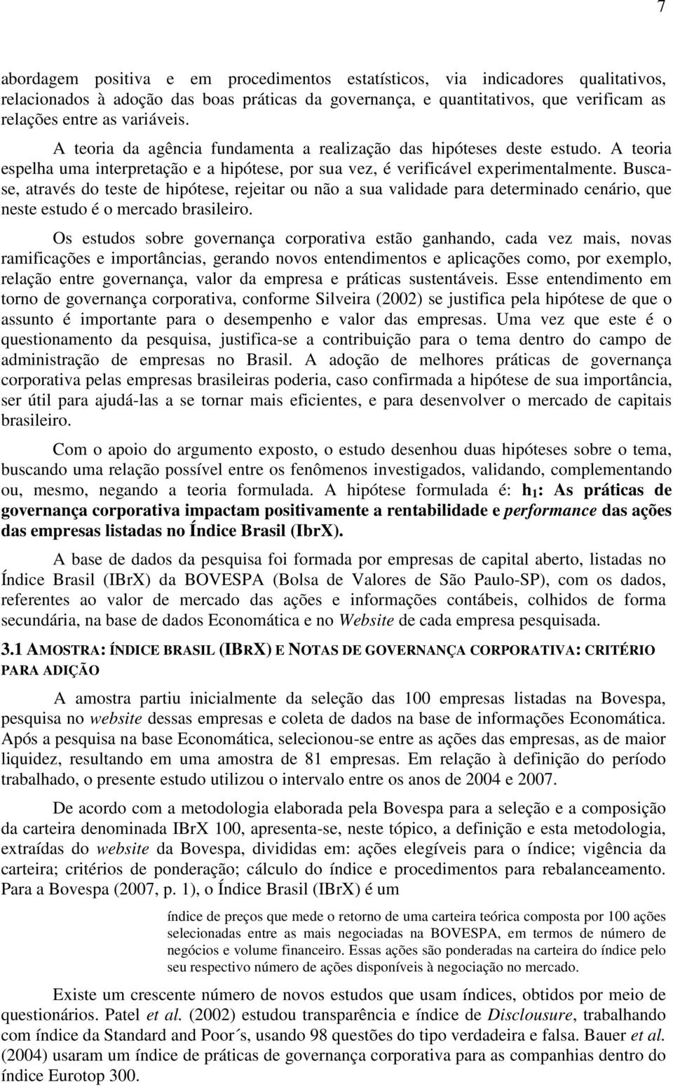 Buscase, através do teste de hpótese, rejetar ou não a sua valdade para determnado cenáro, que neste estudo é o mercado braslero.