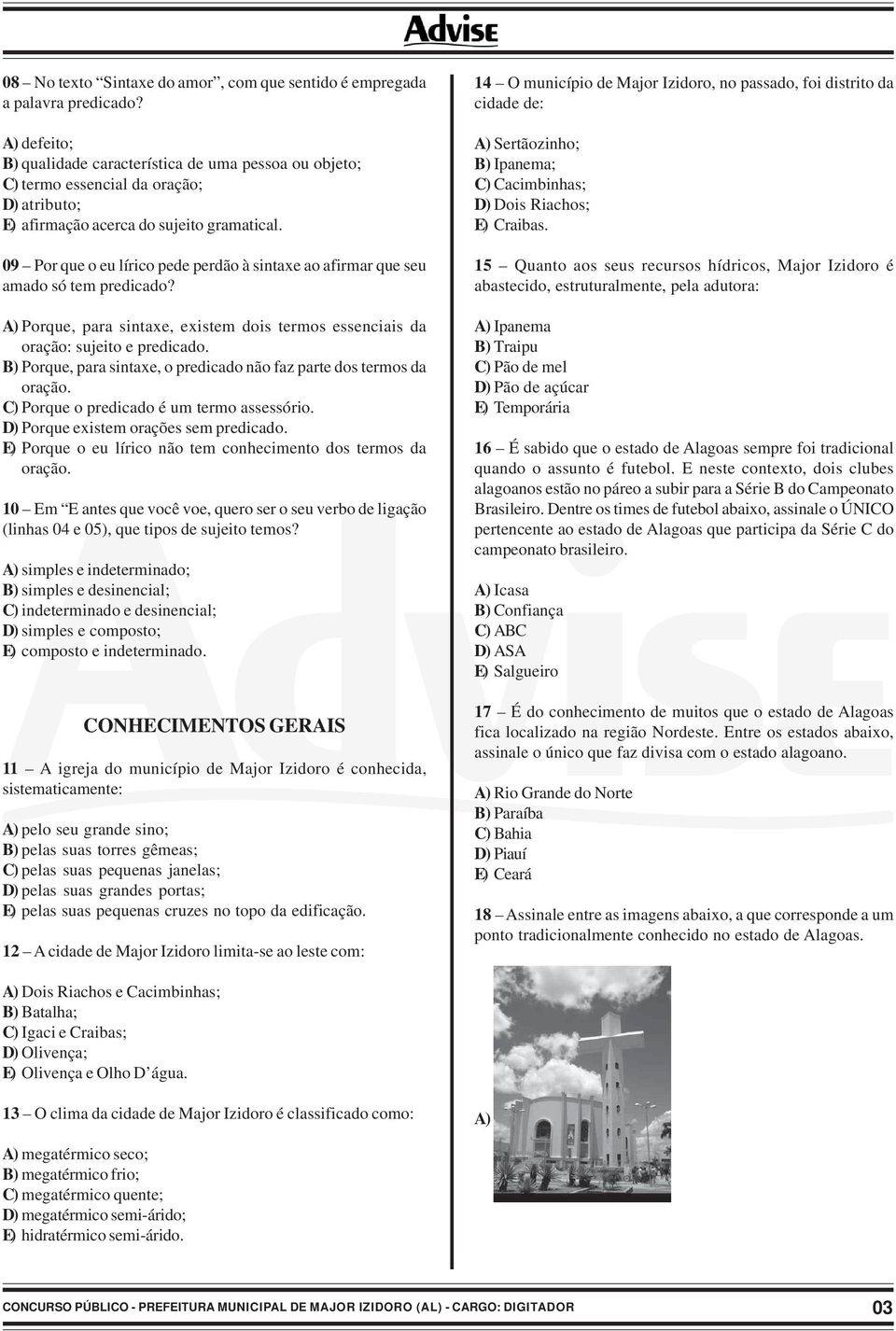 09 Por que o eu lírico pede perdão à sintaxe ao afirmar que seu amado só tem predicado? A) Porque, para sintaxe, existem dois termos essenciais da oração: sujeito e predicado.