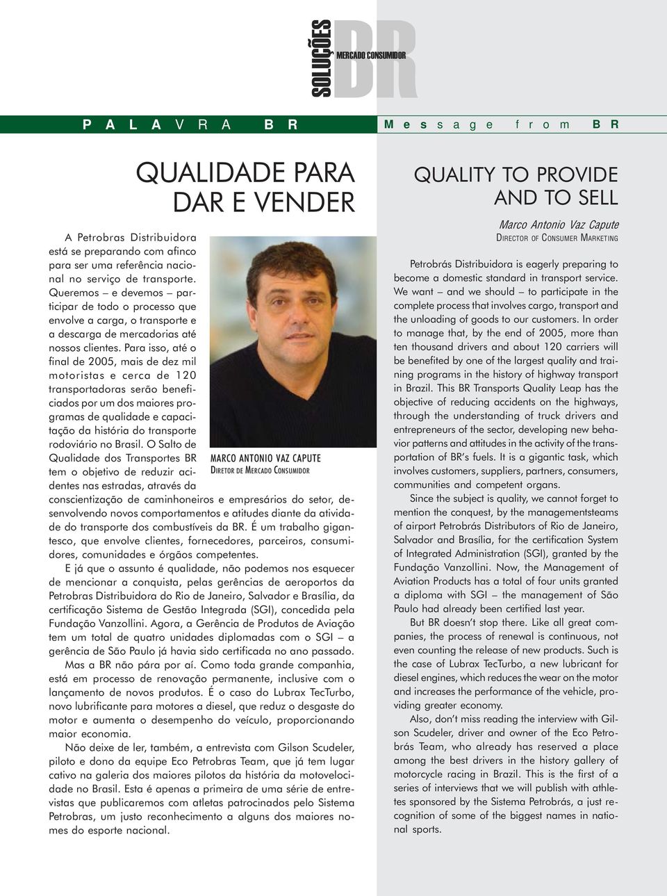 Para isso, até o final de 2005, mais de dez mil motoristas e cerca de 120 transportadoras serão beneficiados por um dos maiores programas de qualidade e capacitação da história do transporte