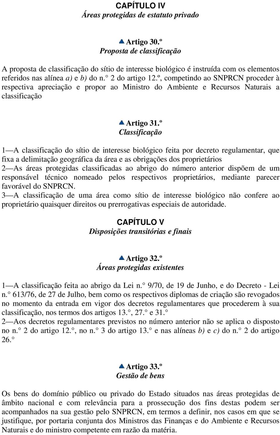 º, competindo ao SNPRCN proceder à respectiva apreciação e propor ao Ministro do Ambiente e Recursos Naturais a classificação Artigo 31.