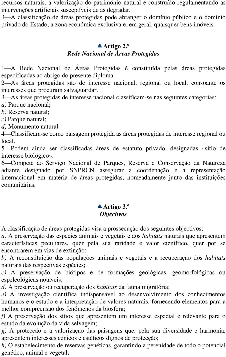 º Rede Nacional de Áreas Protegidas 1 A Rede Nacional de Áreas Protegidas é constituída pelas áreas protegidas especificadas ao abrigo do presente diploma.
