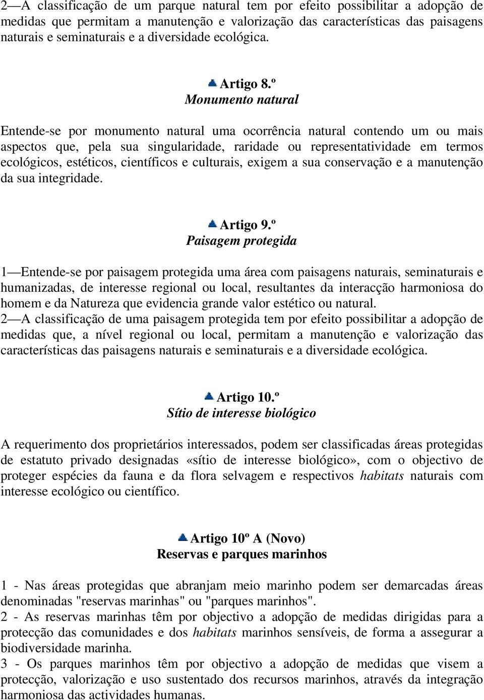 º Monumento natural Entende-se por monumento natural uma ocorrência natural contendo um ou mais aspectos que, pela sua singularidade, raridade ou representatividade em termos ecológicos, estéticos,