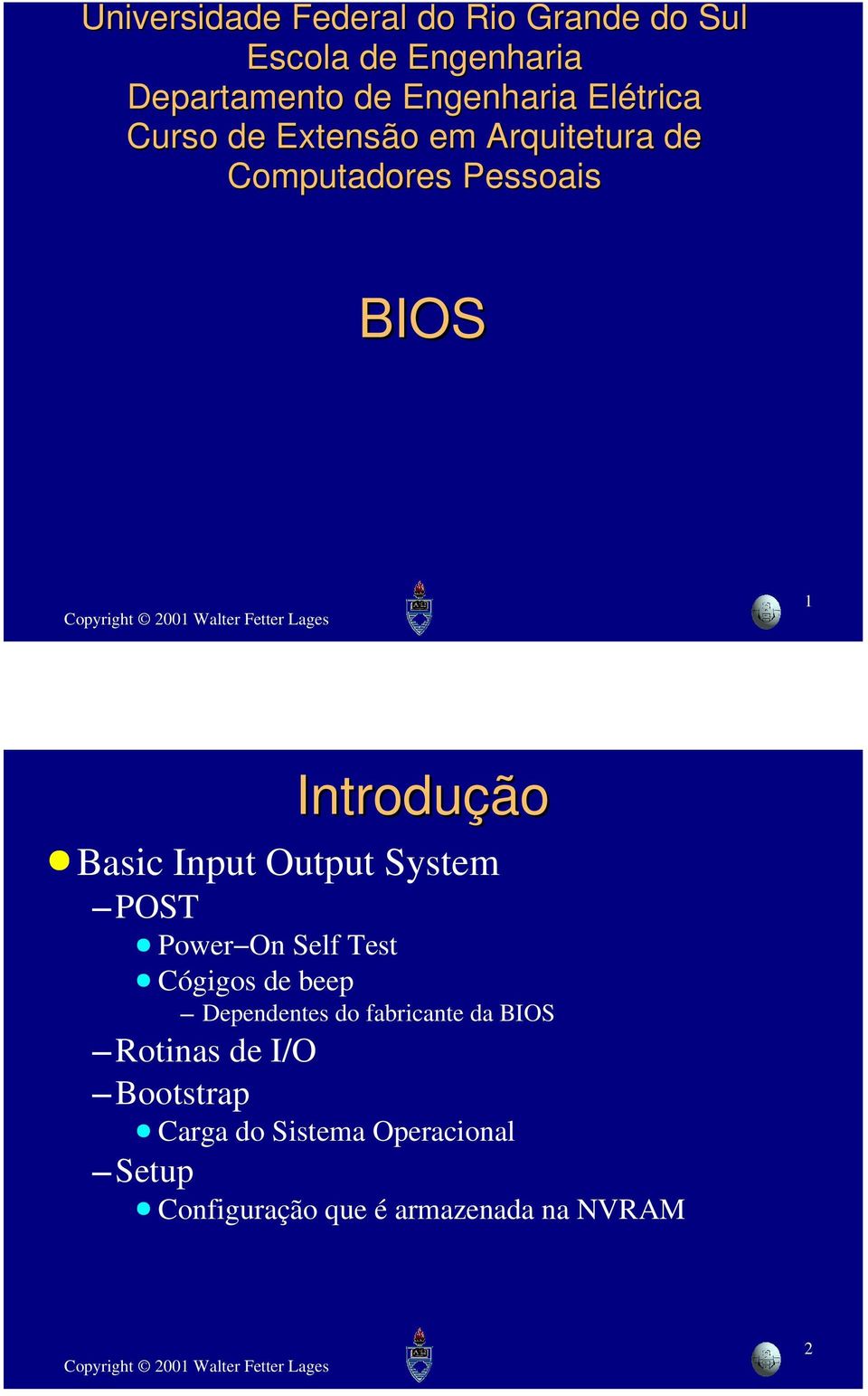 Input Output System POST Power On Self Test Cógigos de beep Dependentes do fabricante da BIOS