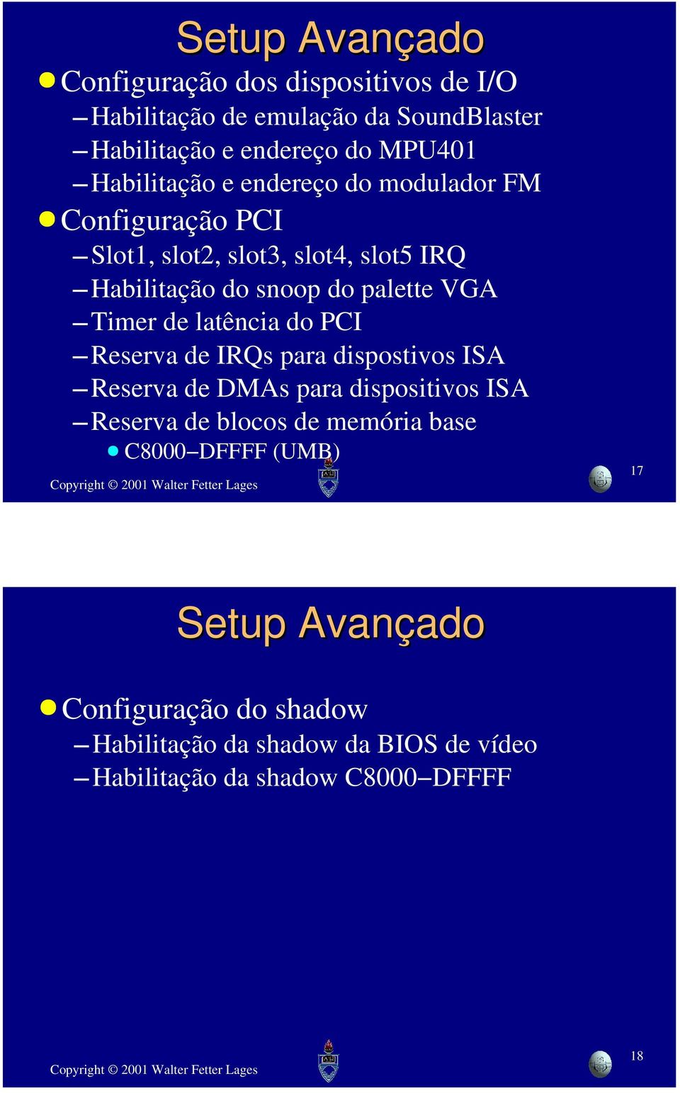 Timer de latência do PCI Reserva de IRQs para dispostivos ISA Reserva de DMAs para dispositivos ISA Reserva de blocos de memória