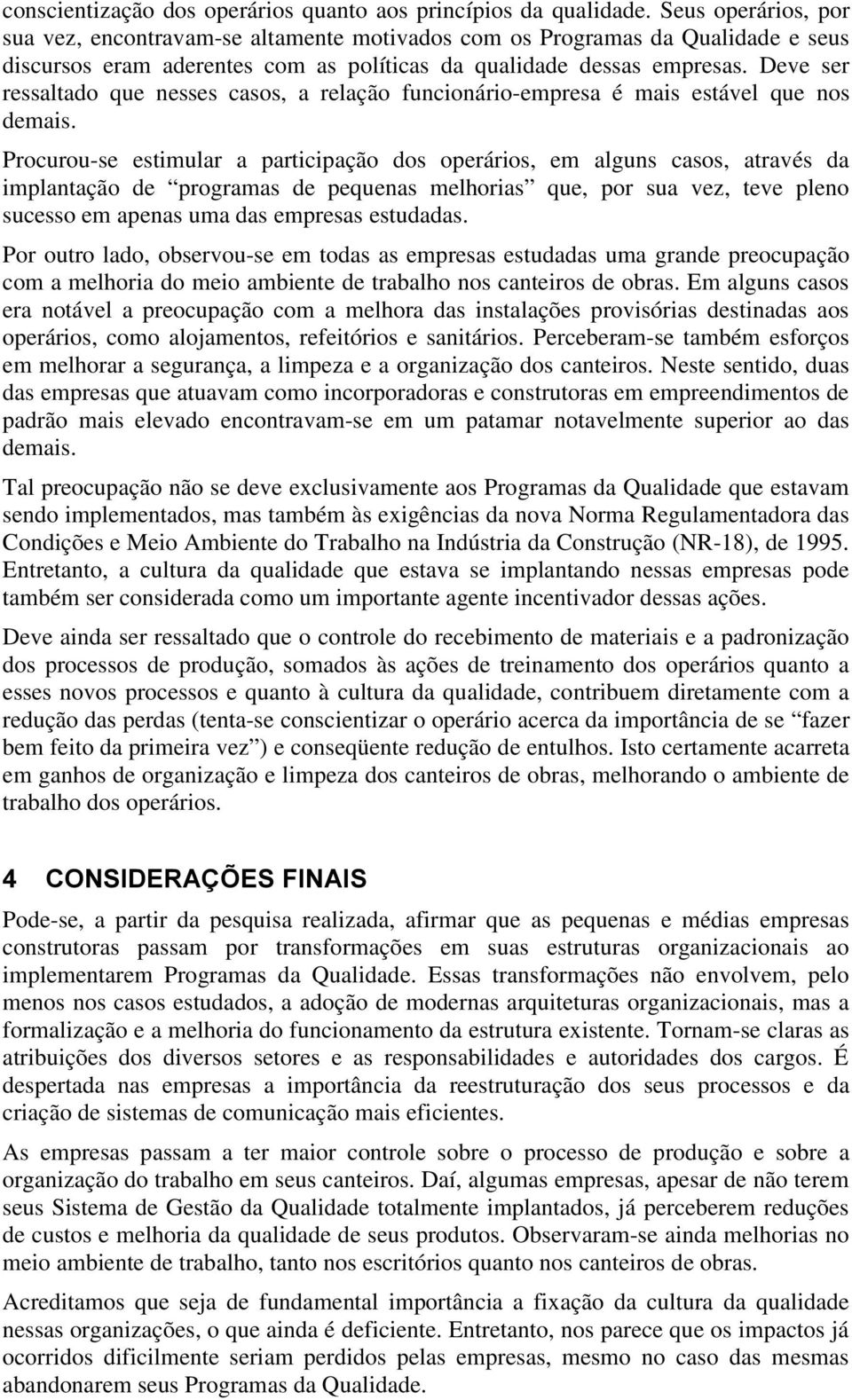 Deve ser ressaltado que nesses casos, a relação funcionário-empresa é mais estável que nos demais.