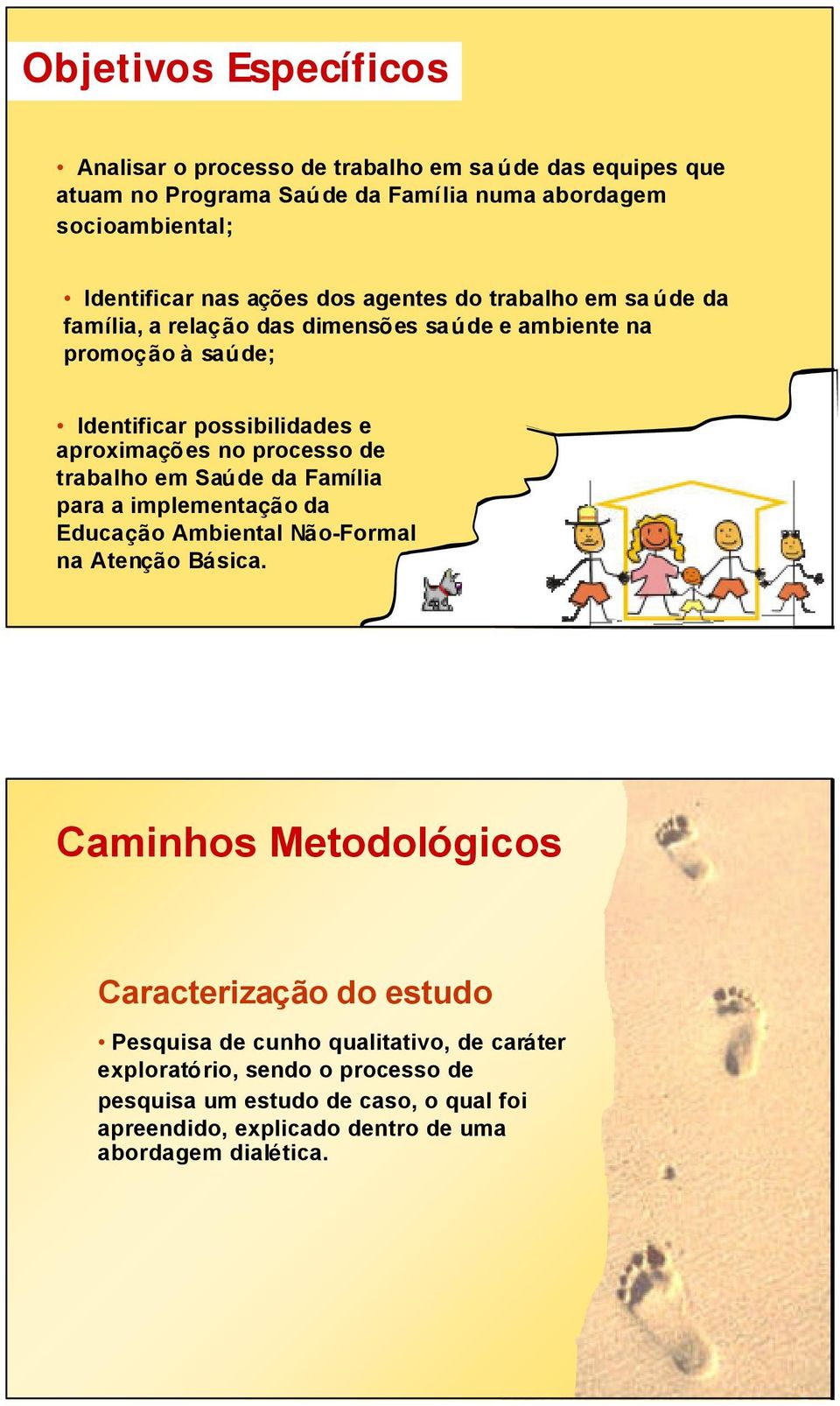 processo de trabalho em Saúde da Família para a implementação da Educação Ambiental Não-Formal na Atenção Básica.